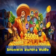 bronwin aurora nude